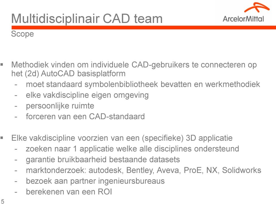 vakdiscipline voorzien van een (specifieke) 3D applicatie - zoeken naar 1 applicatie welke alle disciplines ondersteund - garantie bruikbaarheid