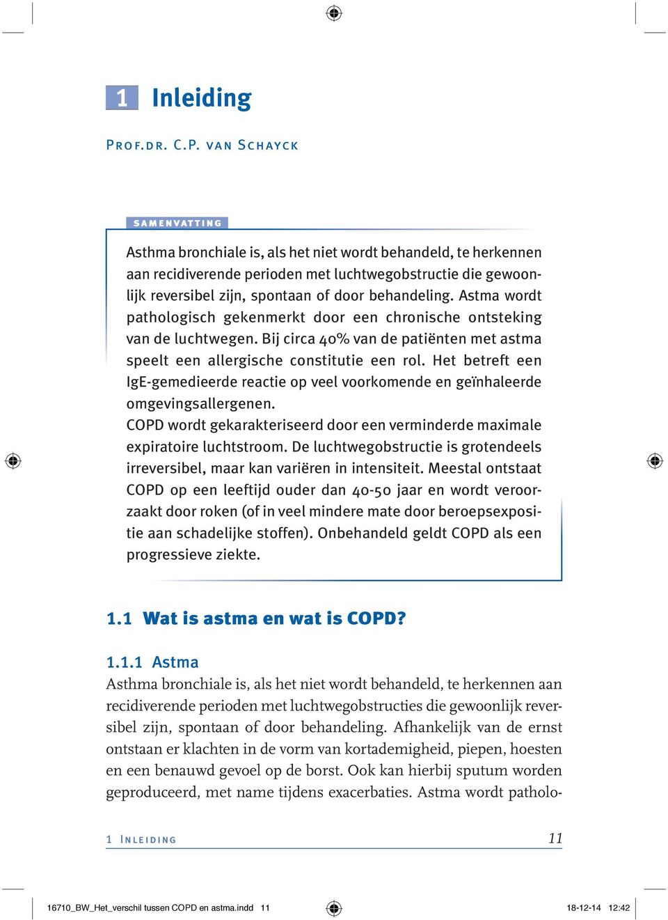 Astma wordt pathologisch gekenmerkt door een chronische ontsteking van de luchtwegen. Bij circa 40% van de patiënten met astma speelt een allergische constitutie een rol.