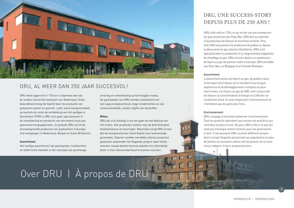 Plus tard, DRU est passée à la production de poêles et, depuis la découverte de gaz naturel à Slochteren, DRU s est spécialisé dans la production d un large éventail d appareils de chauffage au gaz.