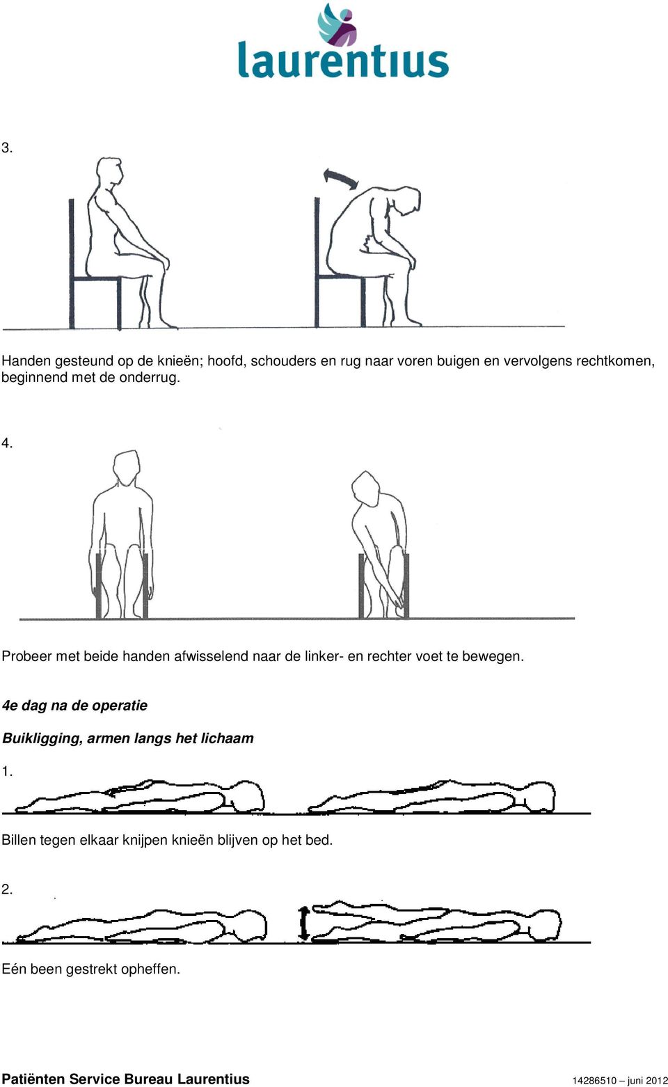 Probeer met beide handen afwisselend naar de linker- en rechter voet te bewegen.