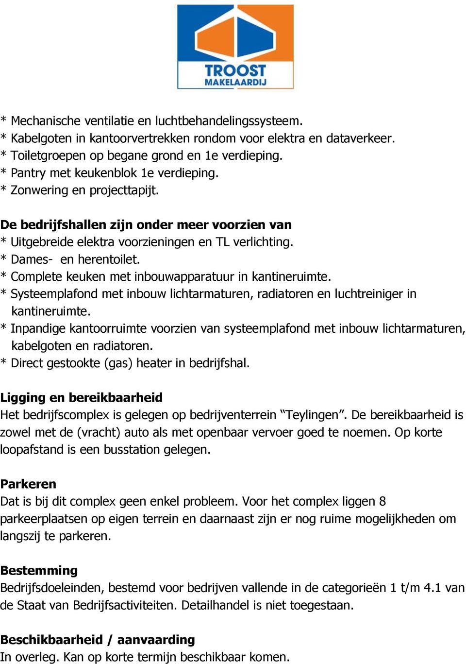 * Complete keuken met inbouwapparatuur in kantineruimte. * Systeemplafond met inbouw lichtarmaturen, radiatoren en luchtreiniger in kantineruimte.