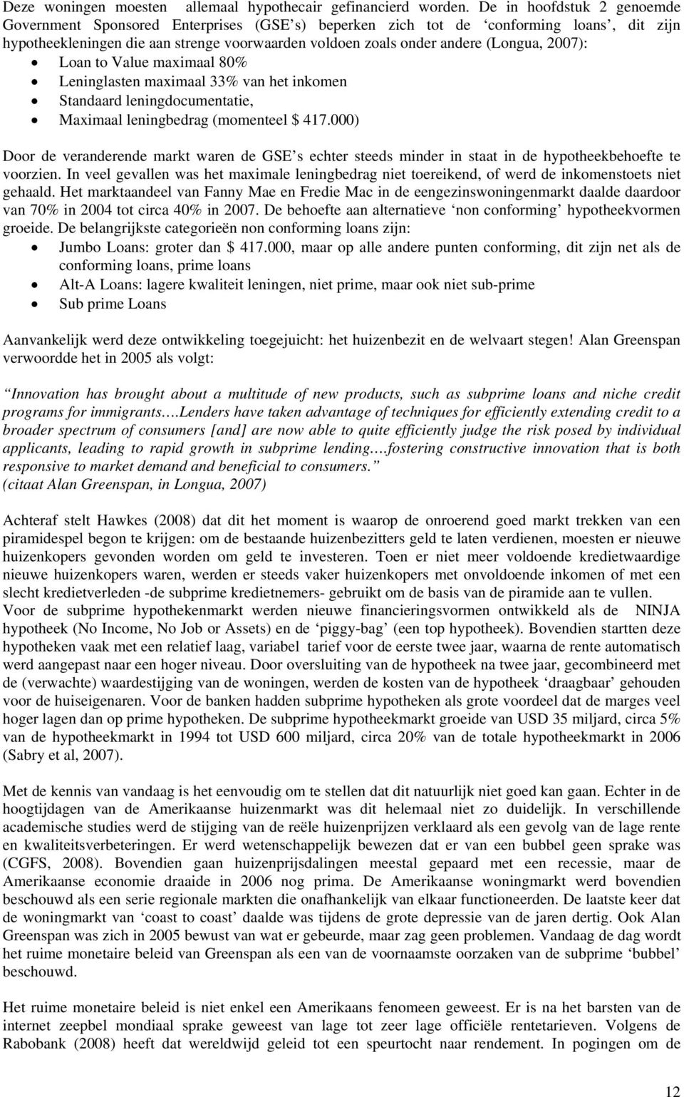 2007): Loan to Value maximaal 80% Leninglasten maximaal 33% van het inkomen Standaard leningdocumentatie, Maximaal leningbedrag (momenteel $ 417.