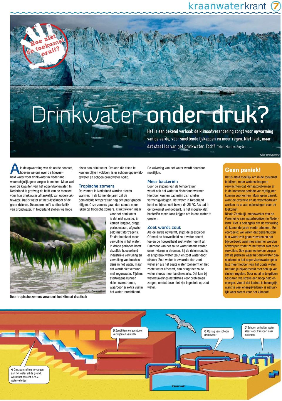 Tekst Marlies Ruyter Foto: Dreamstime Als de opwarming van de aarde doorzet, hoeven we ons over de hoeveelheid water voor drinkwater in Nederland waarschijnlijk geen zorgen te maken.