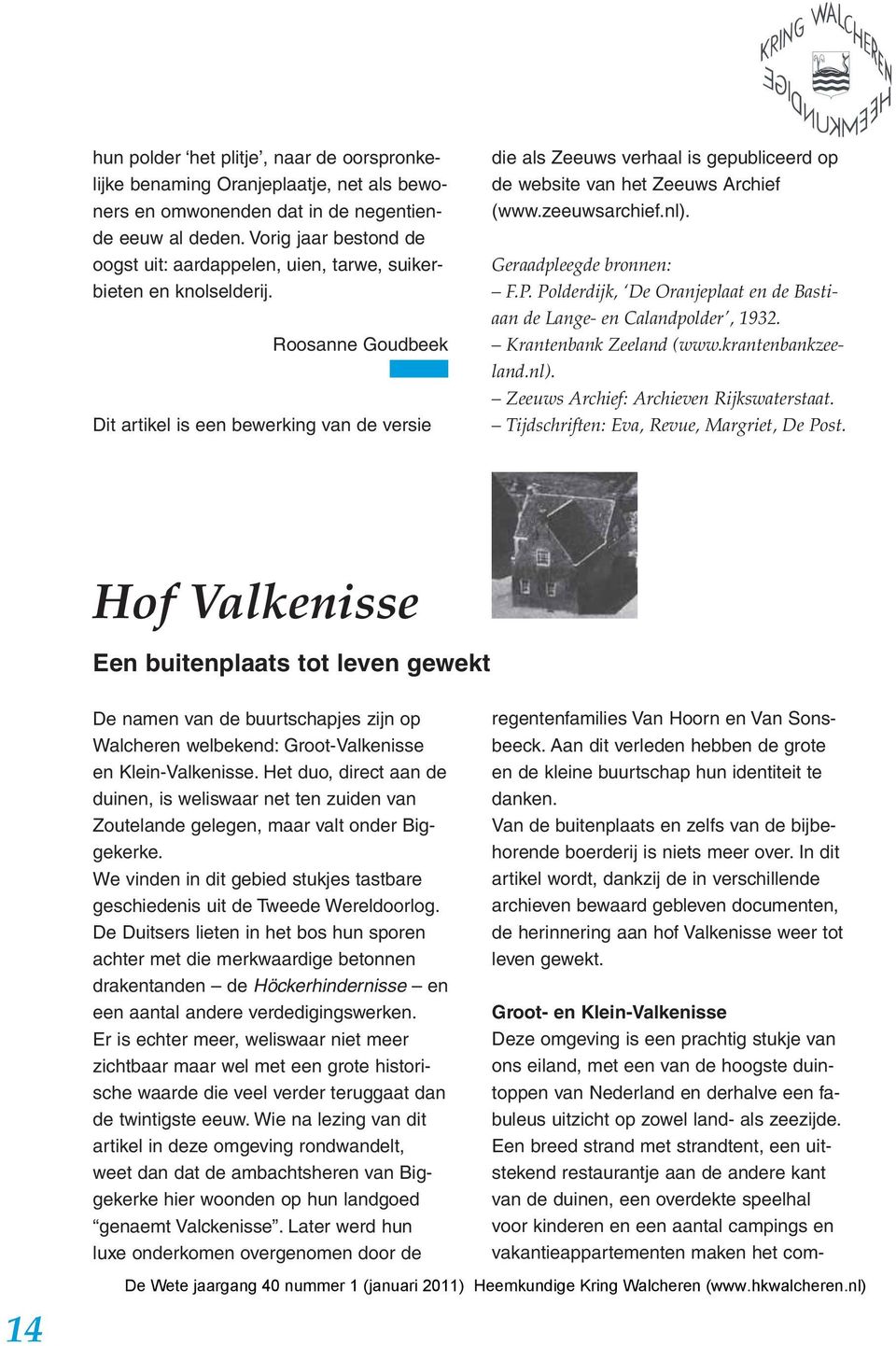 Roosanne Goudbeek Dit artikel is een bewerking van de versie die als Zeeuws verhaal is gepubliceerd op de website van het Zeeuws Archief (www.zeeuwsarchief.nl). Geraadpleegde bronnen: F.P.
