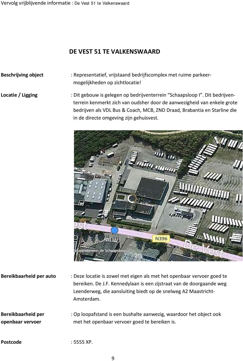 Dit bedrijventerrein kenmerkt zich van oudsher door de aanwezigheid van enkele grote bedrijven als VDL Bus & Coach, MCB, ZND Draad, Brabantia en Starline die in de directe omgeving zijn gehuisvest.