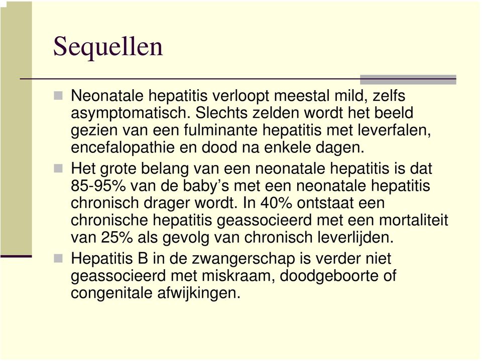 Het grote belang van een neonatale hepatitis is dat 85-95% van de baby s met een neonatale hepatitis chronisch drager wordt.