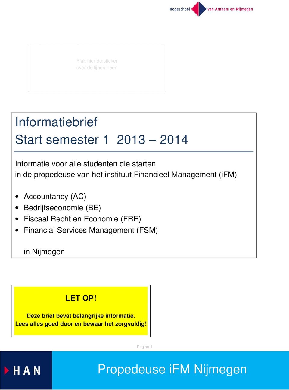 Accountancy (AC) Bedrijfseconomie (BE) Fiscaal Recht en Economie (FRE) Financial Services Management