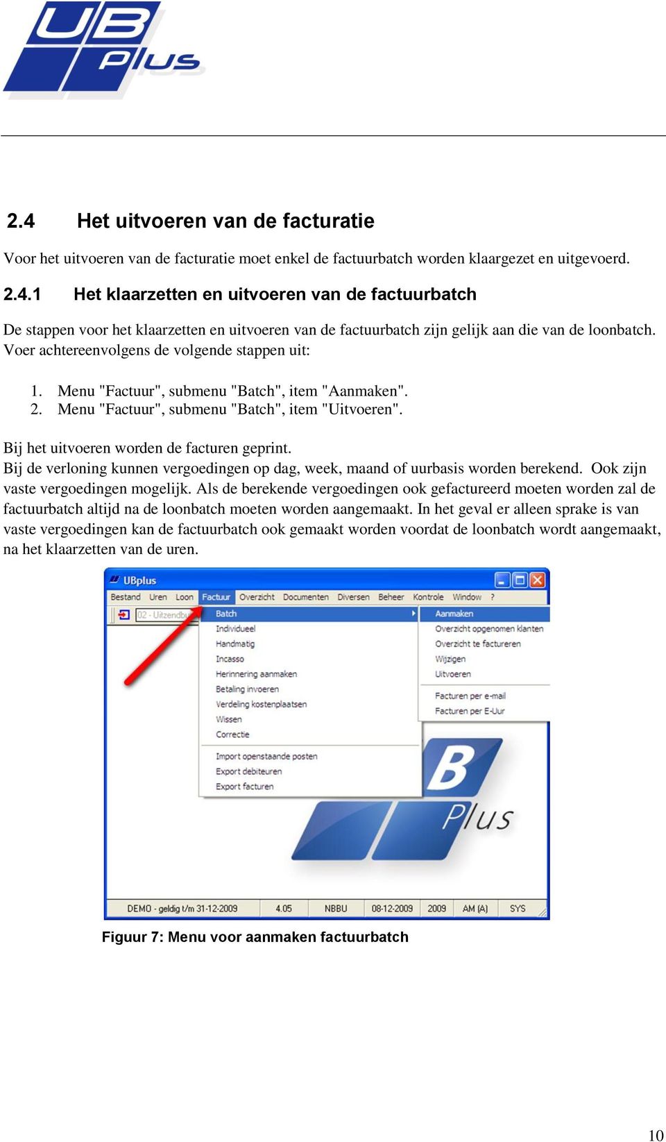 Bij de verloning kunnen vergoedingen op dag, week, maand of uurbasis worden berekend. Ook zijn vaste vergoedingen mogelijk.