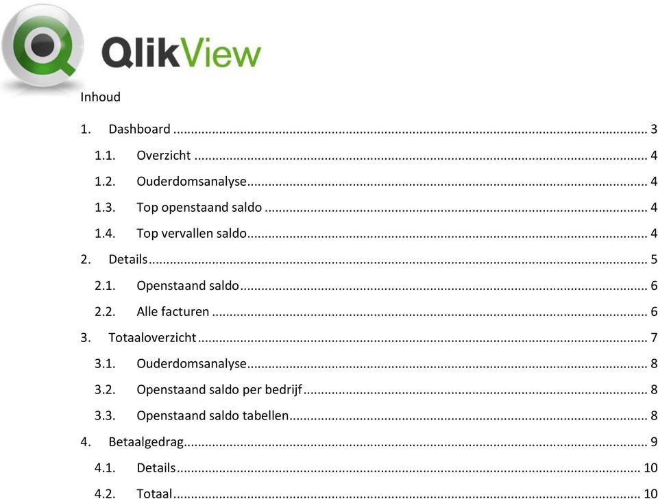 .. 6 3. Totaaloverzicht... 7 3.1. Ouderdomsanalyse... 8 3.2. Openstaand saldo per bedrijf... 8 3.3. Openstaand saldo tabellen.