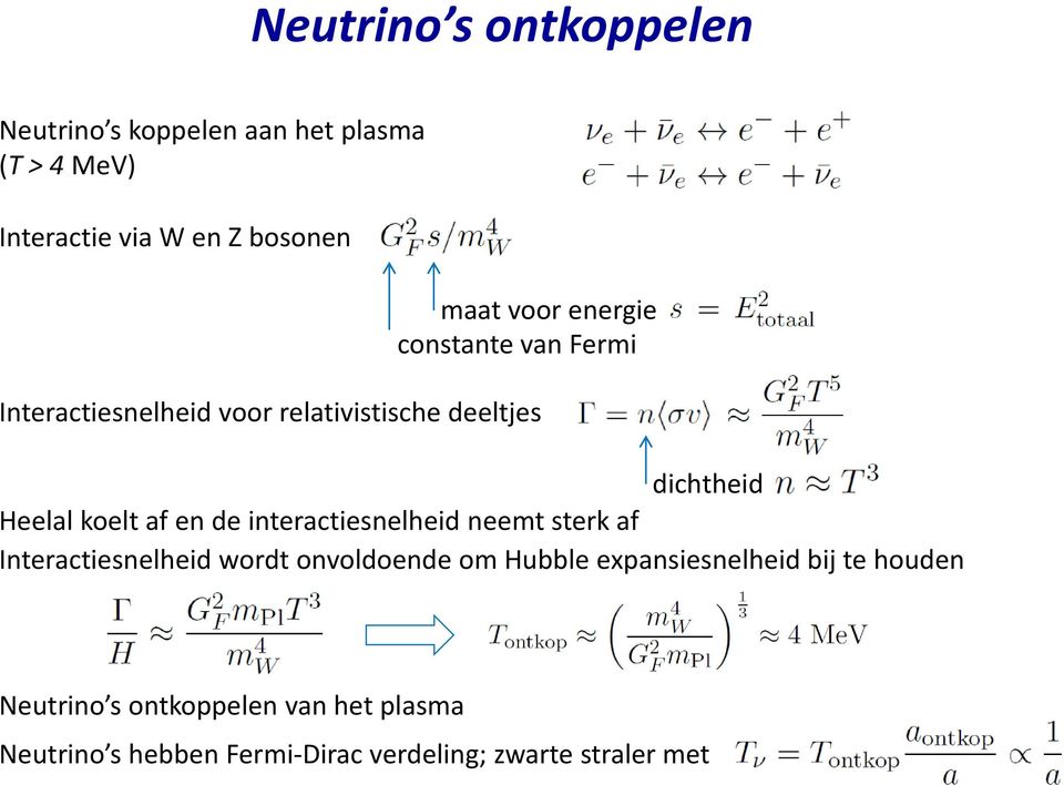 af en de interactiesnelheid neemt sterk af Interactiesnelheid wordt onvoldoende om Hubble expansiesnelheid