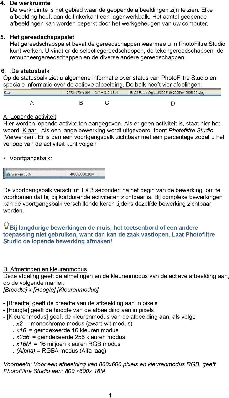 Het gereedschapspalet Het gereedschapspalet bevat de gereedschappen waarmee u in PhotoFiltre Studio kunt werken.