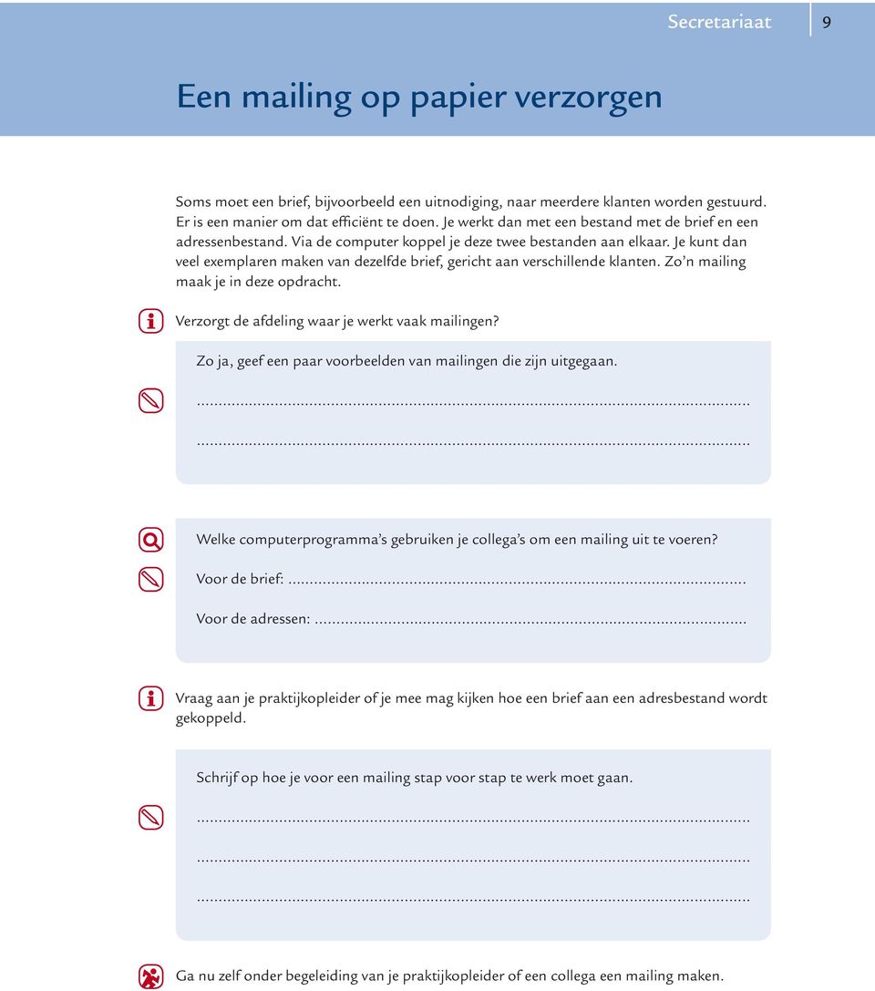 Je kunt dan veel exemplaren maken van dezelfde brief, gericht aan verschillende klanten. Zo n mailing maak je in deze opdracht. Verzorgt de afdeling waar je werkt vaak mailingen?