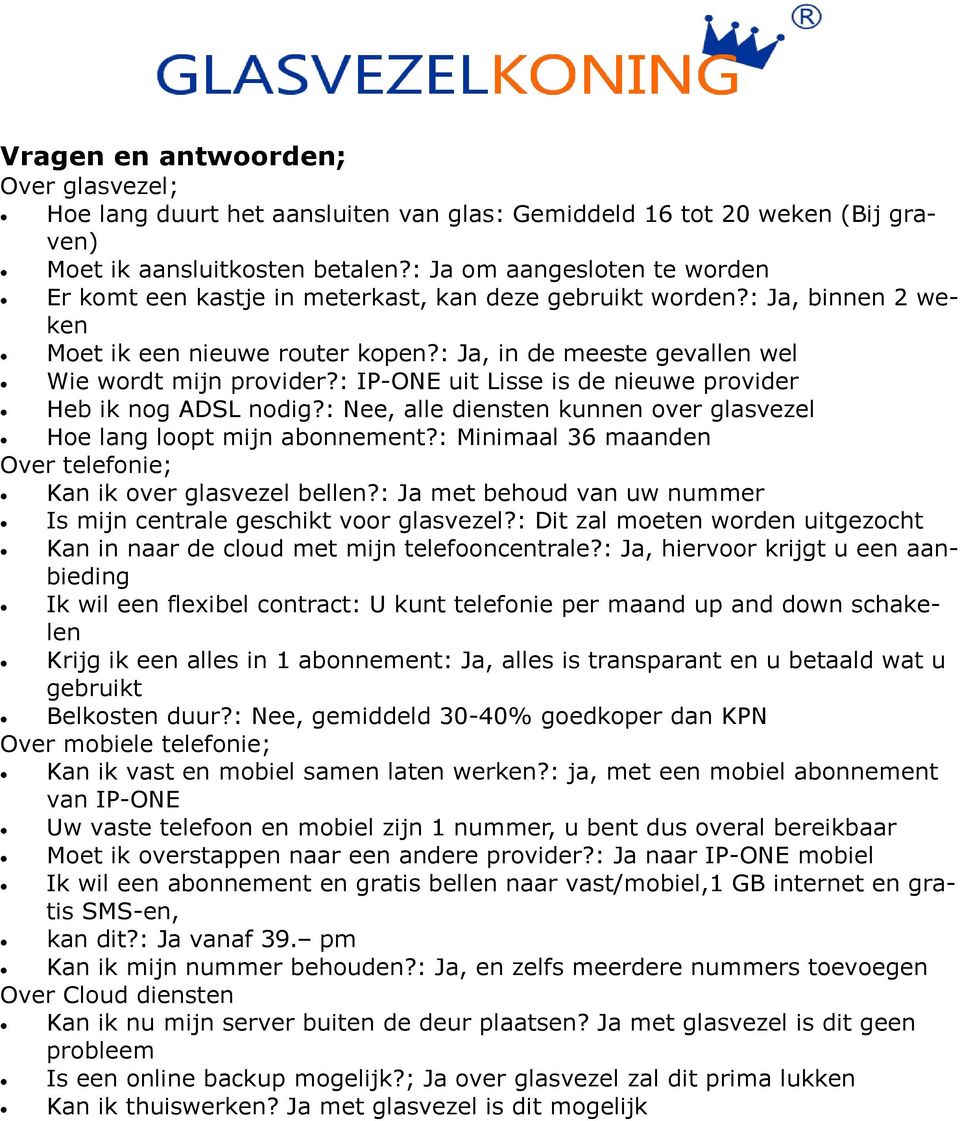 : IP-ONE uit Lisse is de nieuwe provider Heb ik nog ADSL nodig?: Nee, alle diensten kunnen over glasvezel Hoe lang loopt mijn abonnement?