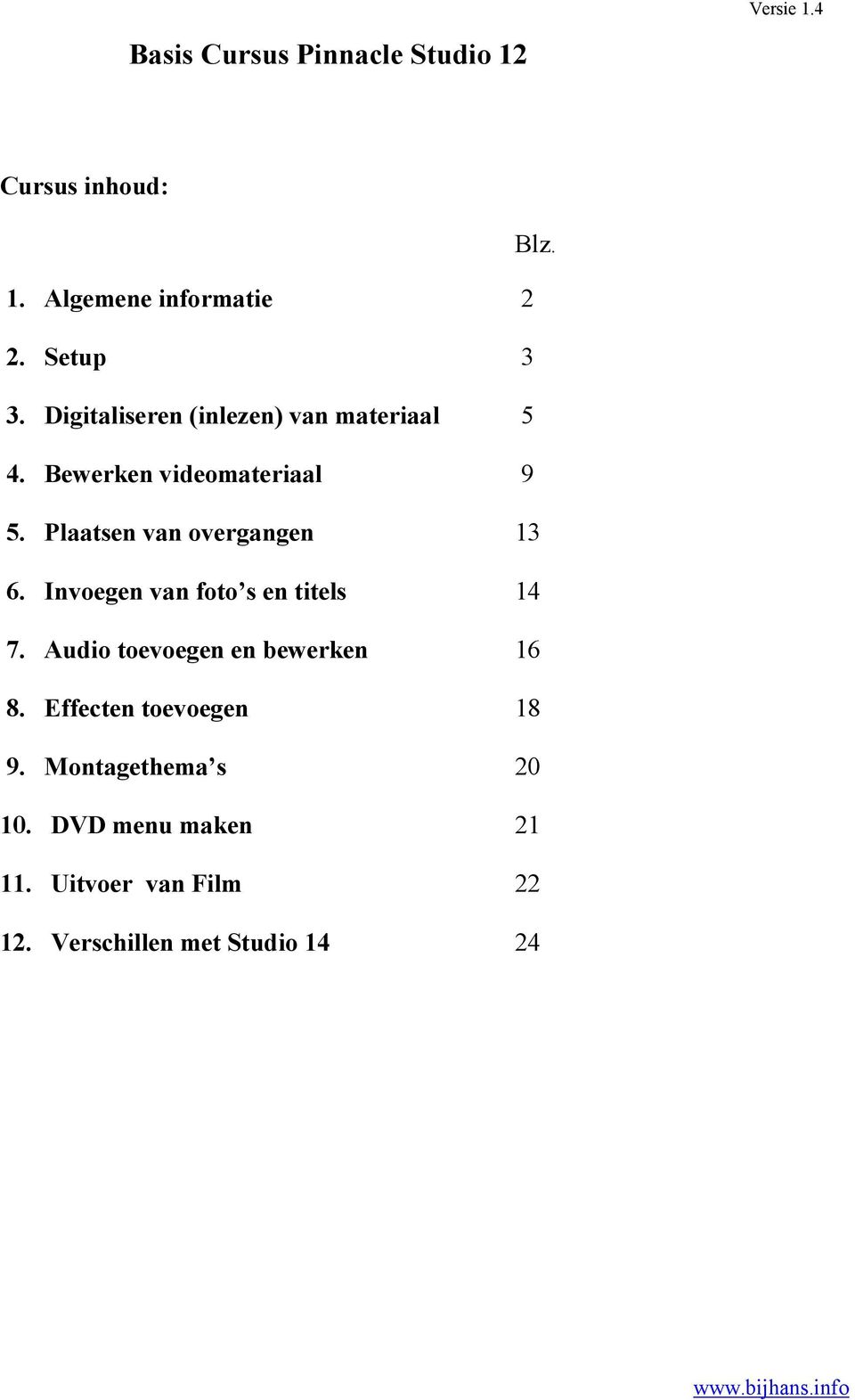 Invoegen van foto s en titels 14 7. Audio toevoegen en bewerken 16 8. Effecten toevoegen 18 9.