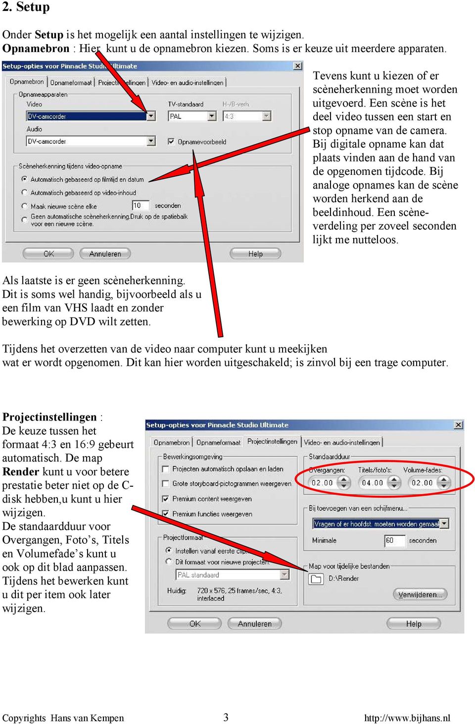 Bij digitale opname kan dat plaats vinden aan de hand van de opgenomen tijdcode. Bij analoge opnames kan de scène worden herkend aan de beeldinhoud.