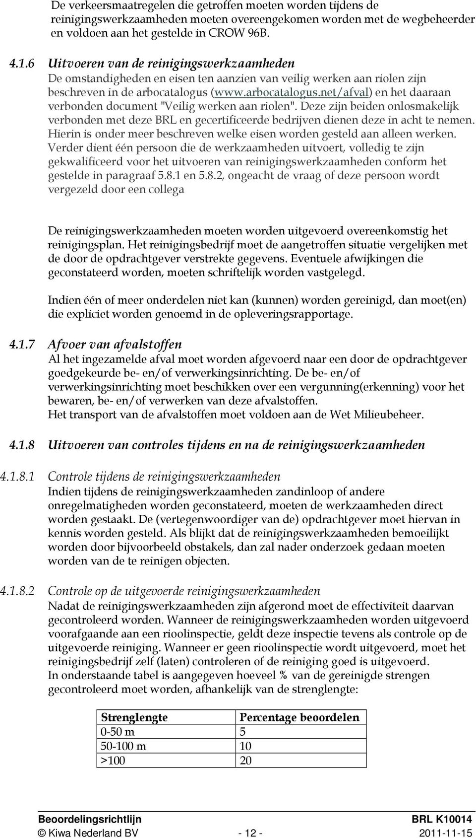 (www.arbocatalogus.net/afval) en het daaraan verbonden document "Veilig werken aan riolen".