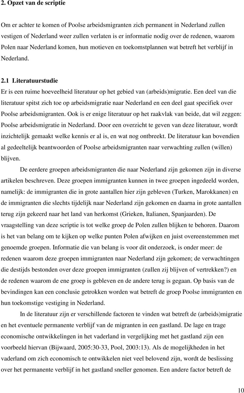Een deel van die literatuur spitst zich toe op arbeidsmigratie naar Nederland en een deel gaat specifiek over Poolse arbeidsmigranten.