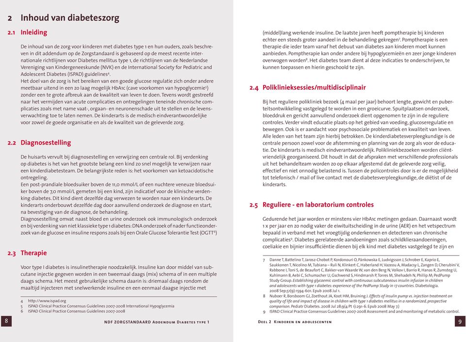 voor Diabetes mellitus type 1, de richtlijnen van de Nederlandse Vereniging van Kindergeneeskunde (NVK) en de International Society for Pediatric and Adolescent Diabetes (ISPAD) guidelines 4.