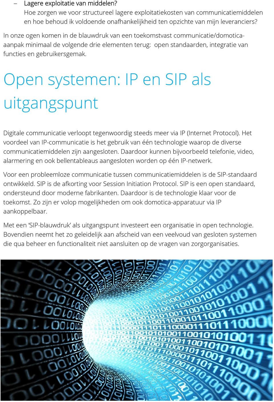 Open systemen: IP en SIP als uitgangspunt Digitale communicatie verloopt tegenwoordig steeds meer via IP (Internet Protocol).