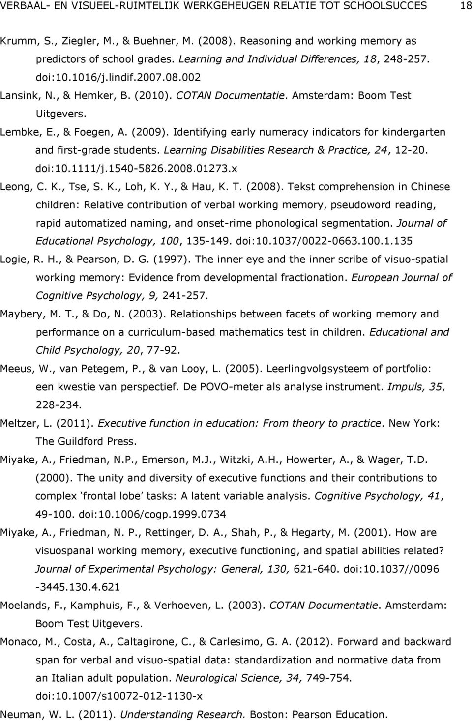 (2009). Identifying early numeracy indicators for kindergarten and first-grade students. Learning Disabilities Research & Practice, 24, 12-20. doi:10.1111/j.1540-5826.2008.01273.x Leong, C. K.