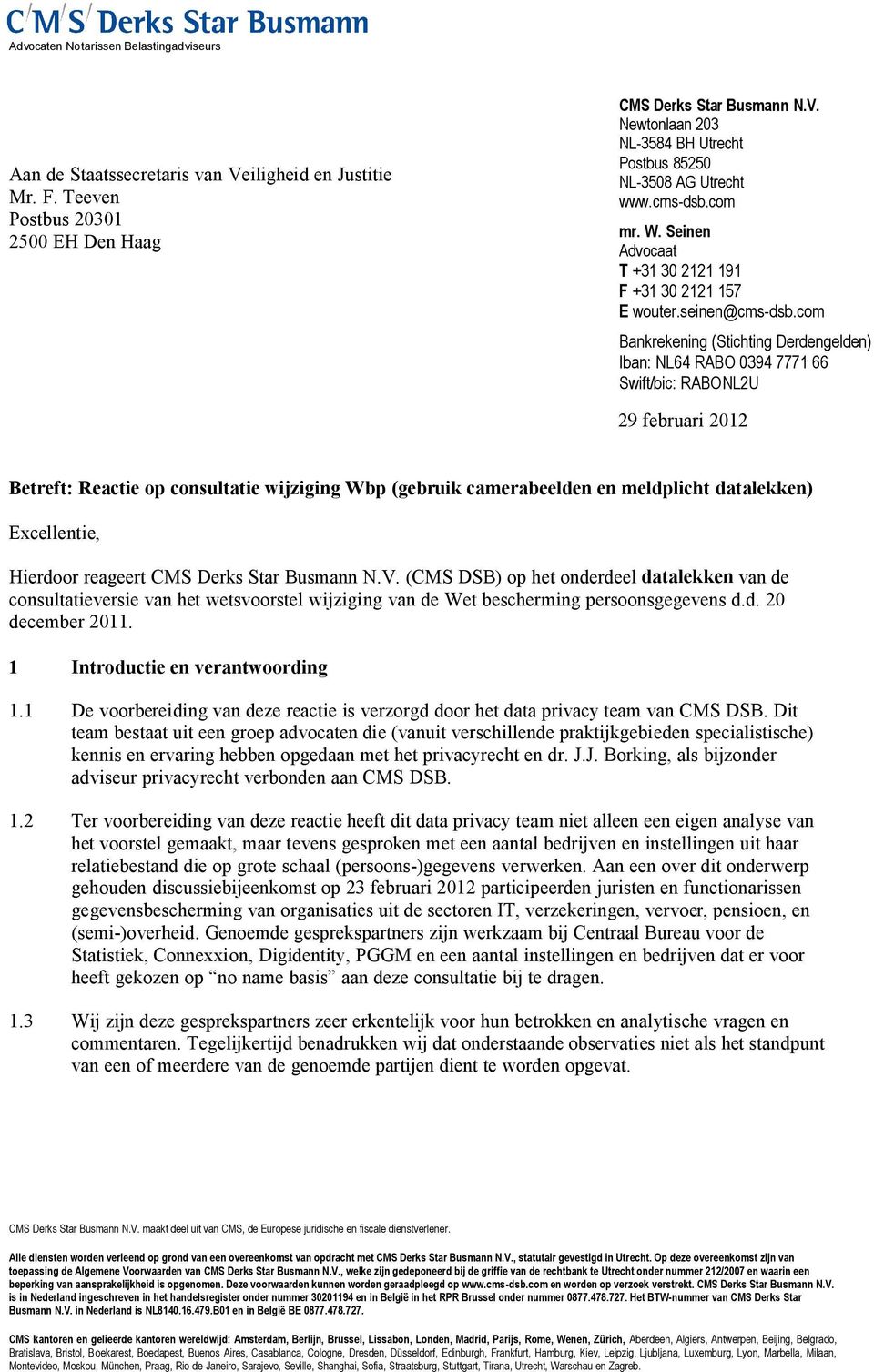 com Bankrekening (Stichting Derdengelden) Iban: NL64 RABO 0394 7771 66 Swift/bic: RABONL2U 29 februari 2012 Betreft: Reactie op consultatie wijziging Wbp (gebruik camerabeelden en meldplicht