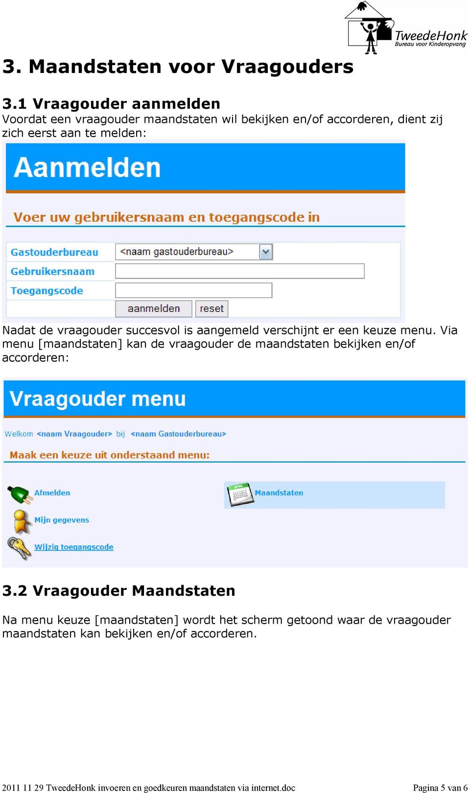 vraagouder succesvol is aangemeld verschijnt er een keuze menu.