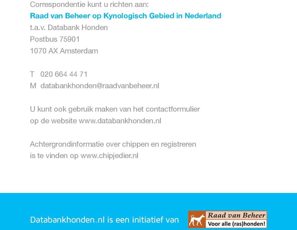 Databank Honden Postbus 75901 1070 AX Amsterdam T 020 664 44 71 M databankhonden@raadvanbeheer.