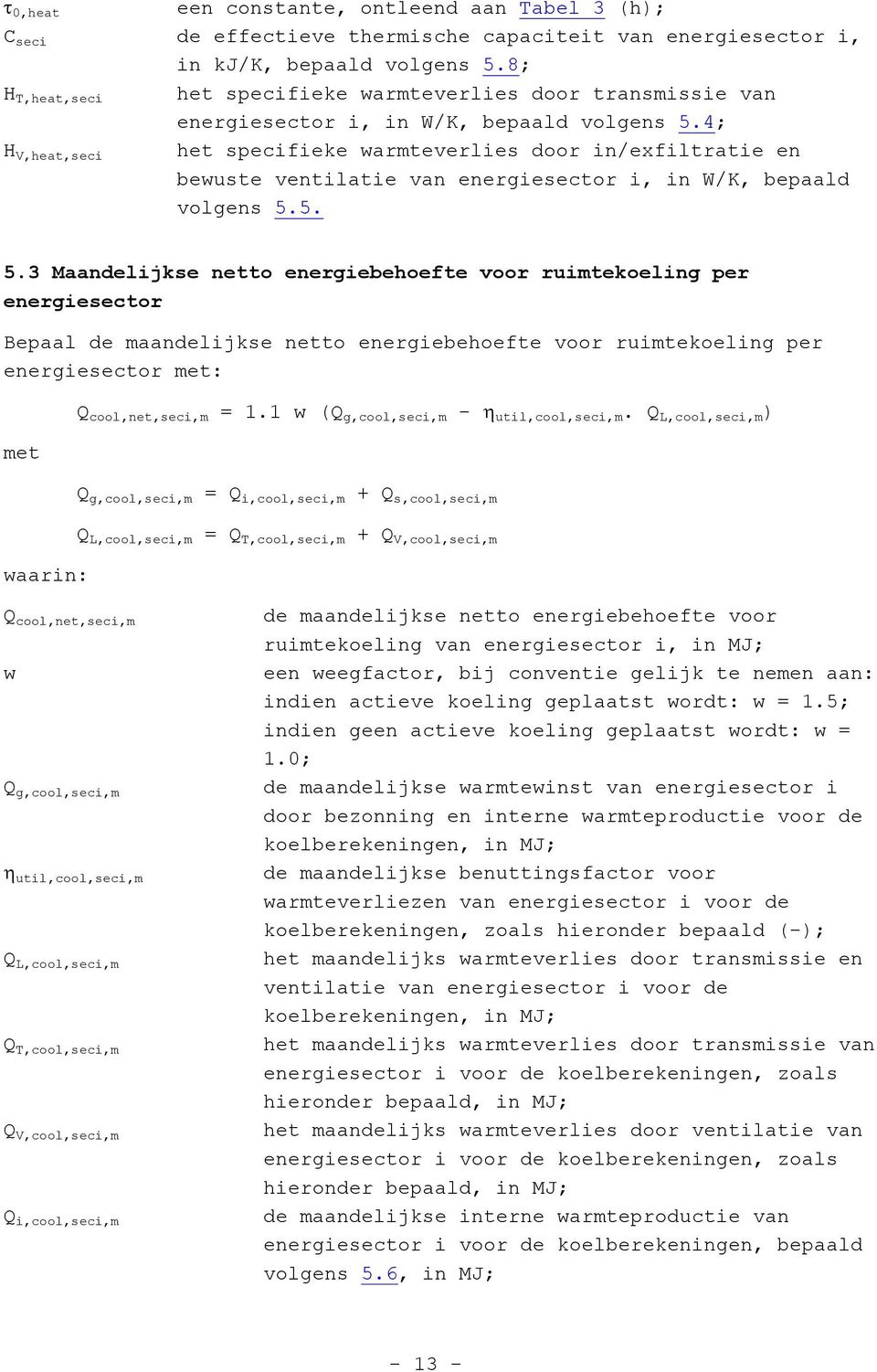 4; H V,heat,seci het specifieke warmteverlies door in/exfiltratie en bewuste ventilatie van energiesector i, in W/K, bepaald volgens 5.