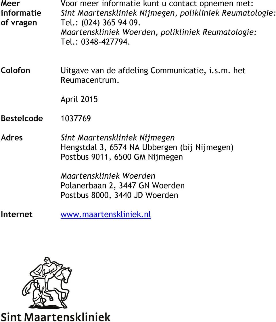 April 2015 Bestelcode 1037769 Adres Sint Maartenskliniek Nijmegen Hengstdal 3, 6574 NA Ubbergen (bij Nijmegen) Postbus 9011, 6500 GM