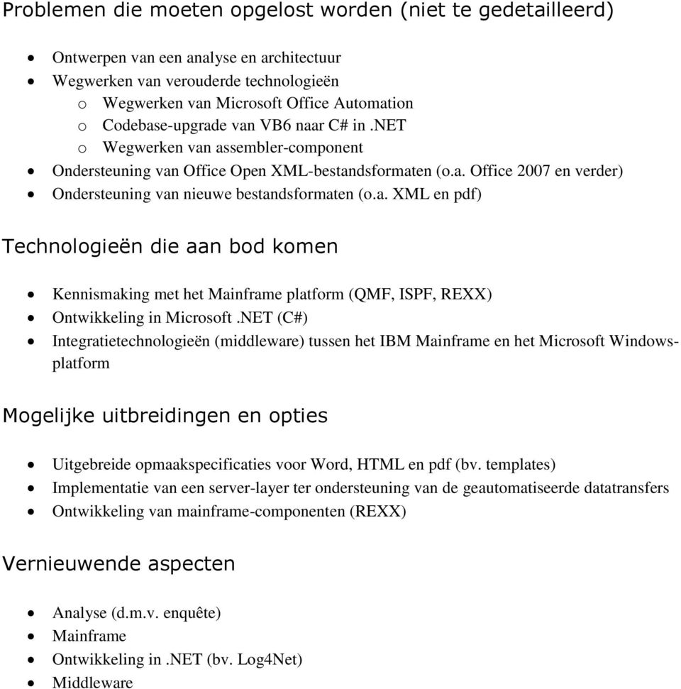 a. XML en pdf) Technologieën die aan bod komen Kennismaking met het Mainframe platform (QMF, ISPF, REXX) Ontwikkeling in Microsoft.