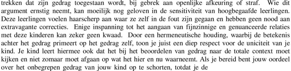 Enige inspanning tot het aangaan van fijnzinnige en genuanceerde relaties met deze kinderen kan zeker geen kwaad.