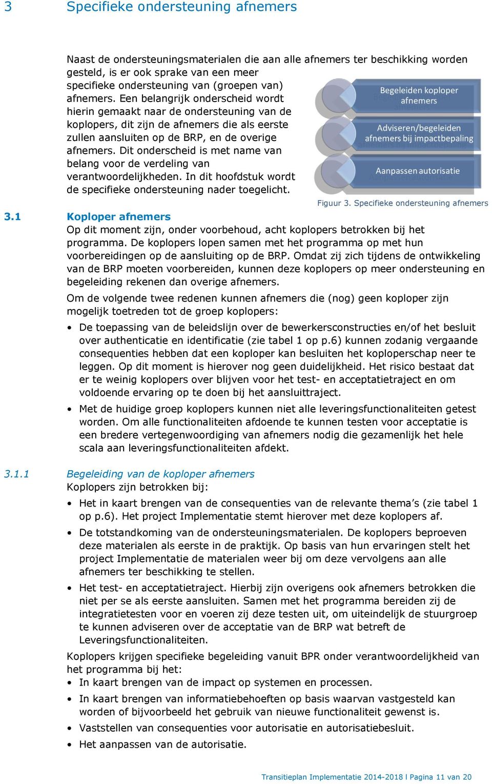 Dit onderscheid is met name van belang voor de verdeling van verantwoordelijkheden. In dit hoofdstuk wordt de specifieke ondersteuning nader toegelicht. 3.