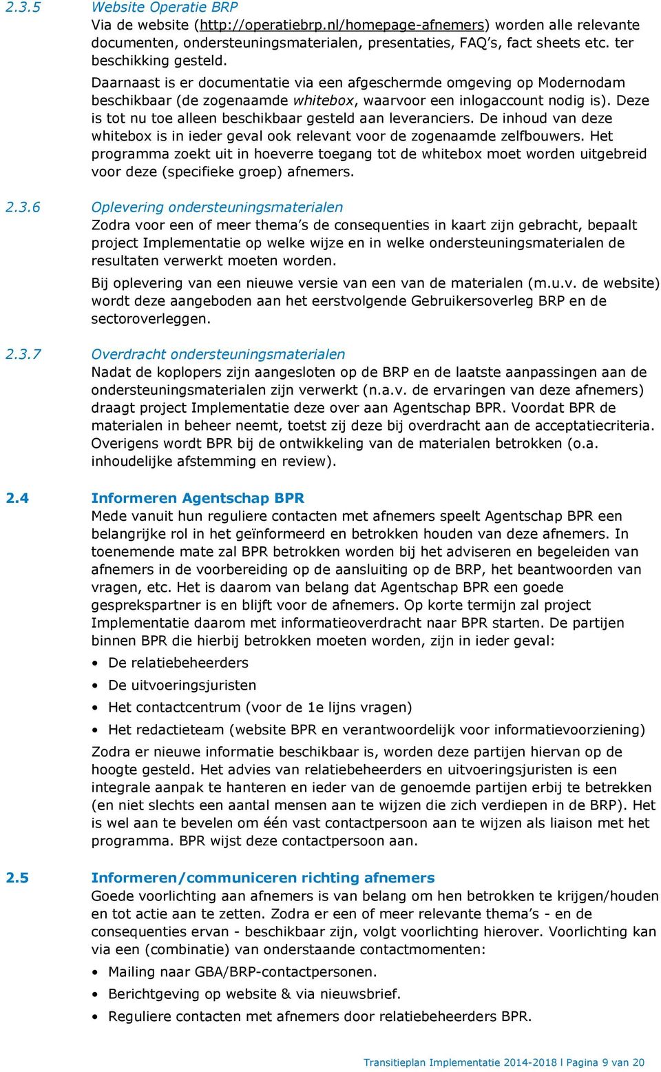 Deze is tot nu toe alleen beschikbaar gesteld aan leveranciers. De inhoud van deze whitebox is in ieder geval ook relevant voor de zogenaamde zelfbouwers.