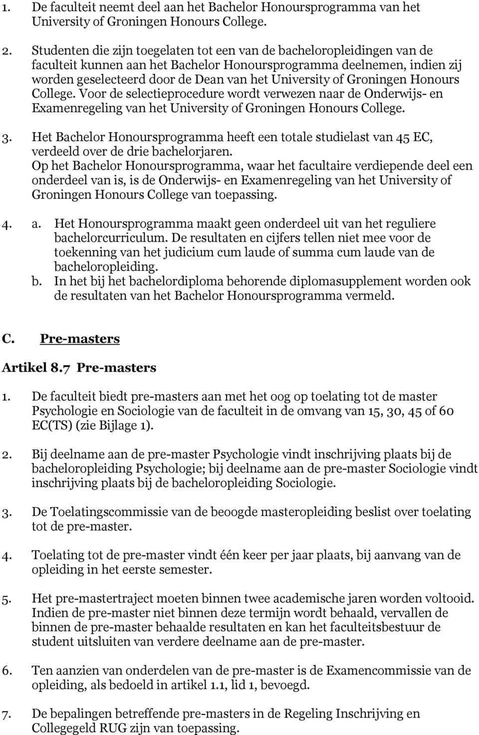 Groningen Honours College. Voor de selectieprocedure wordt verwezen naar de Onderwijs- en Examenregeling van het University of Groningen Honours College. 3.