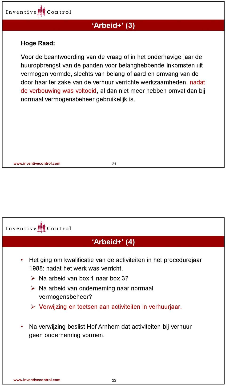 inventivecontrol.com 21 Arbeid+ (4) Het ging om kwalificatie van de activiteiten in het procedurejaar 1988: nadat het werk was verricht. Na arbeid van box 1 naar box 3?