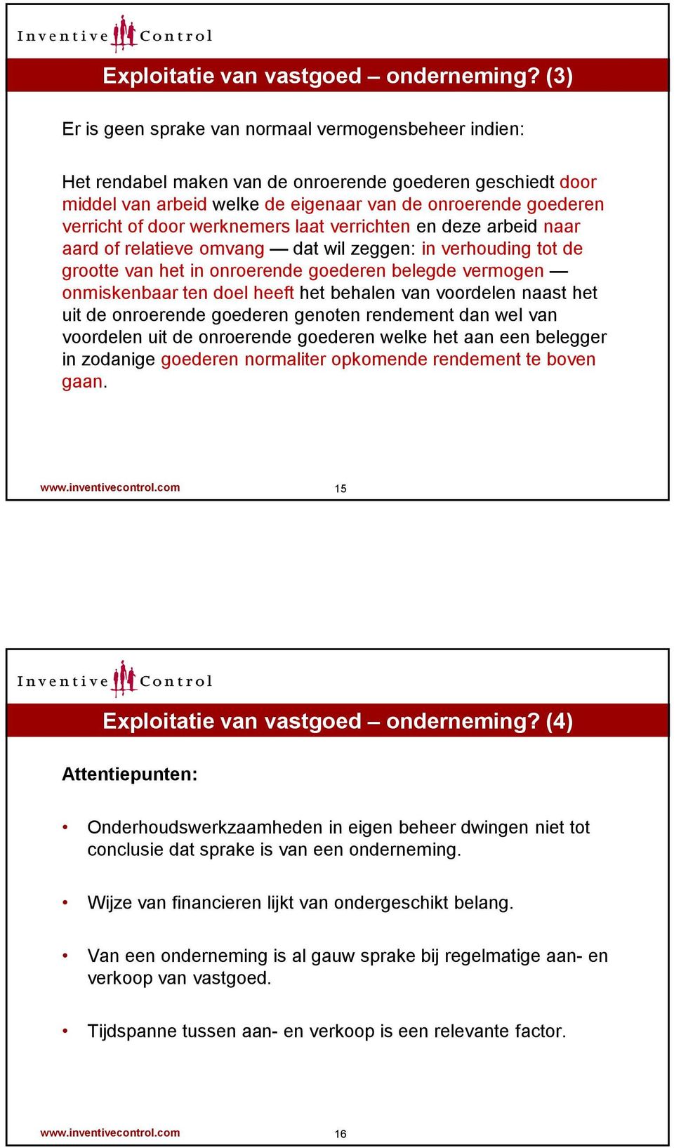 werknemers laat verrichten en deze arbeid naar aard of relatieve omvang dat wil zeggen: in verhouding tot de grootte van het in onroerende goederen belegde vermogen onmiskenbaar ten doel heeft het