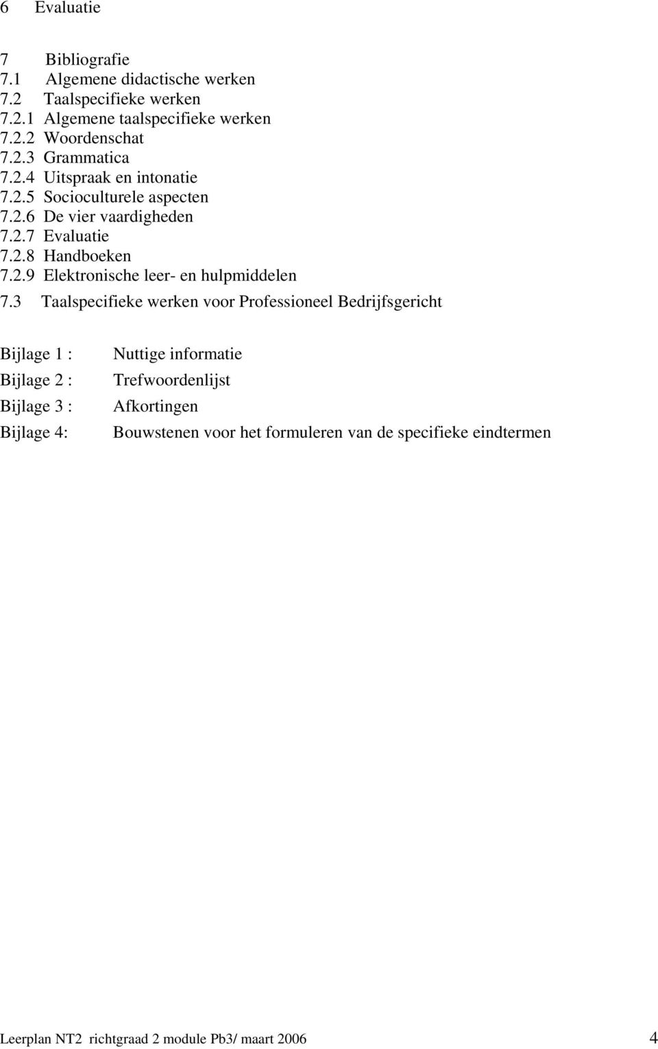 3 Taalspecifieke werken voor Professioneel Bedrijfsgericht Bijlage 1 : Bijlage 2 : Bijlage 3 : Bijlage 4: Nuttige informatie Trefwoordenlijst