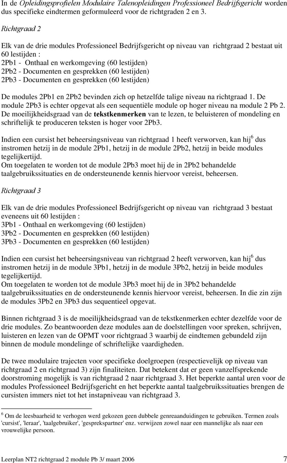 (60 lestijden) 2Pb3 - Documenten en gesprekken (60 lestijden) De modules 2Pb1 en 2Pb2 bevinden zich op hetzelfde talige niveau na richtgraad 1.