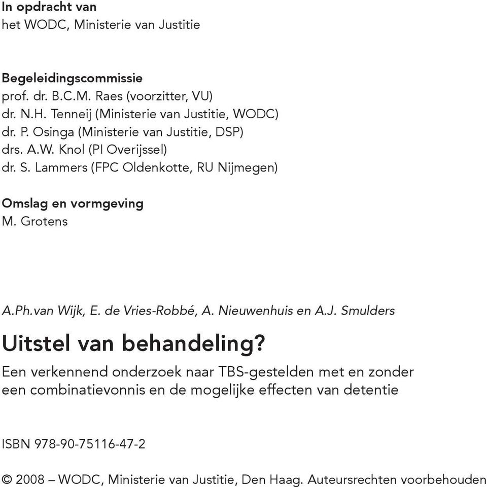 Lammers (FPC Oldenkotte, RU Nijmegen) Omslag en vormgeving M. Grotens A.Ph.van Wijk, E. de Vries-Robbé, A. Nieuwenhuis en A.J.