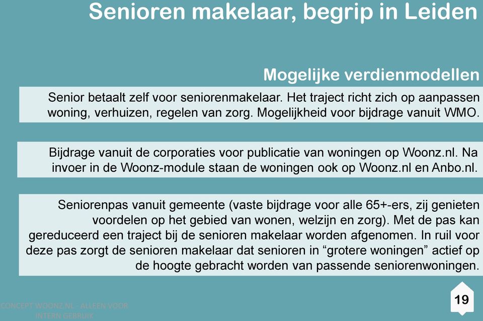 nl en Anbo.nl. Seniorenpas vanuit gemeente (vaste bijdrage voor alle 65+-ers, zij genieten voordelen op het gebied van wonen, welzijn en zorg).