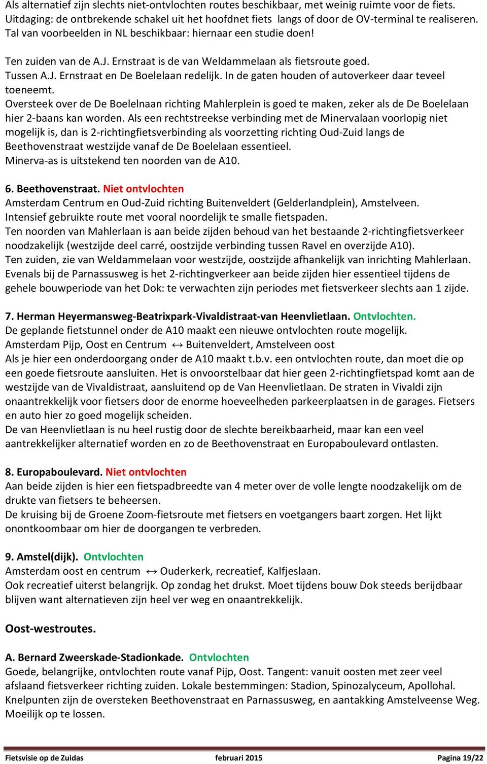 In de gaten houden of autoverkeer daar teveel toeneemt. Oversteek over de De Boelelnaan richting Mahlerplein is goed te maken, zeker als de De Boelelaan hier 2 baans kan worden.