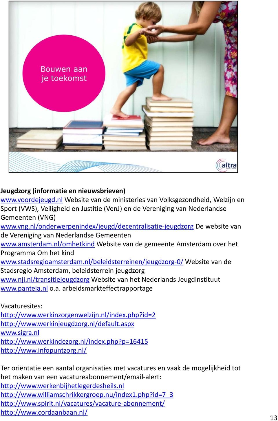 nl/onderwerpenindex/jeugd/decentralisatie jeugdzorg De website van de Vereniging van Nederlandse Gemeenten www.amsterdam.
