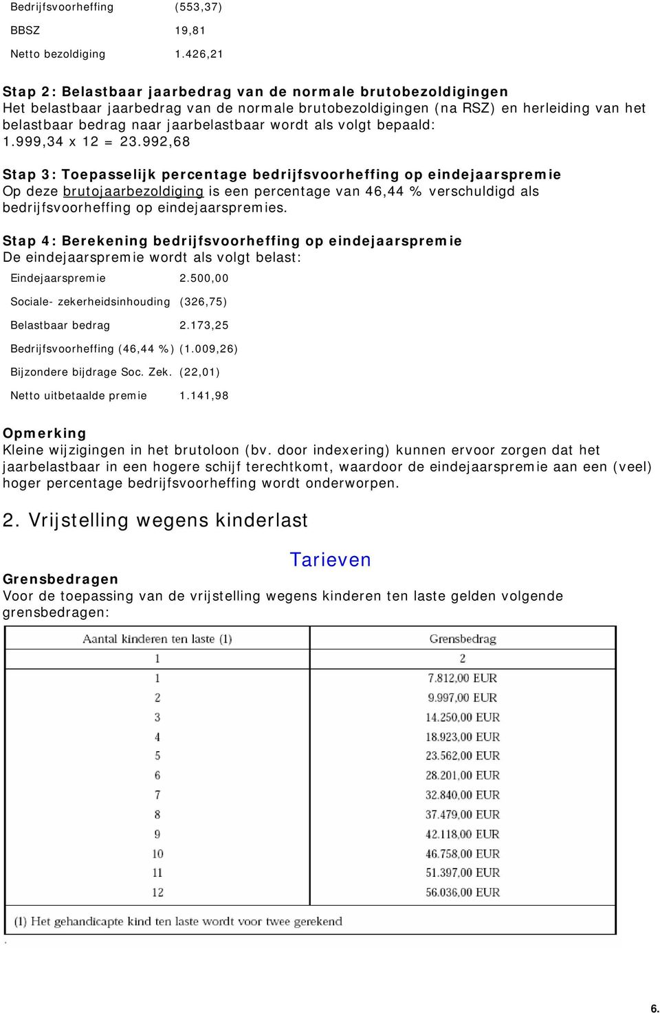 wordt als volgt bepaald: 1.999,34 x 12 = 23.