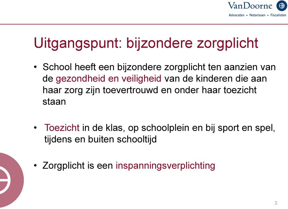 toevertrouwd en onder haar toezicht staan Toezicht in de klas, op schoolplein en