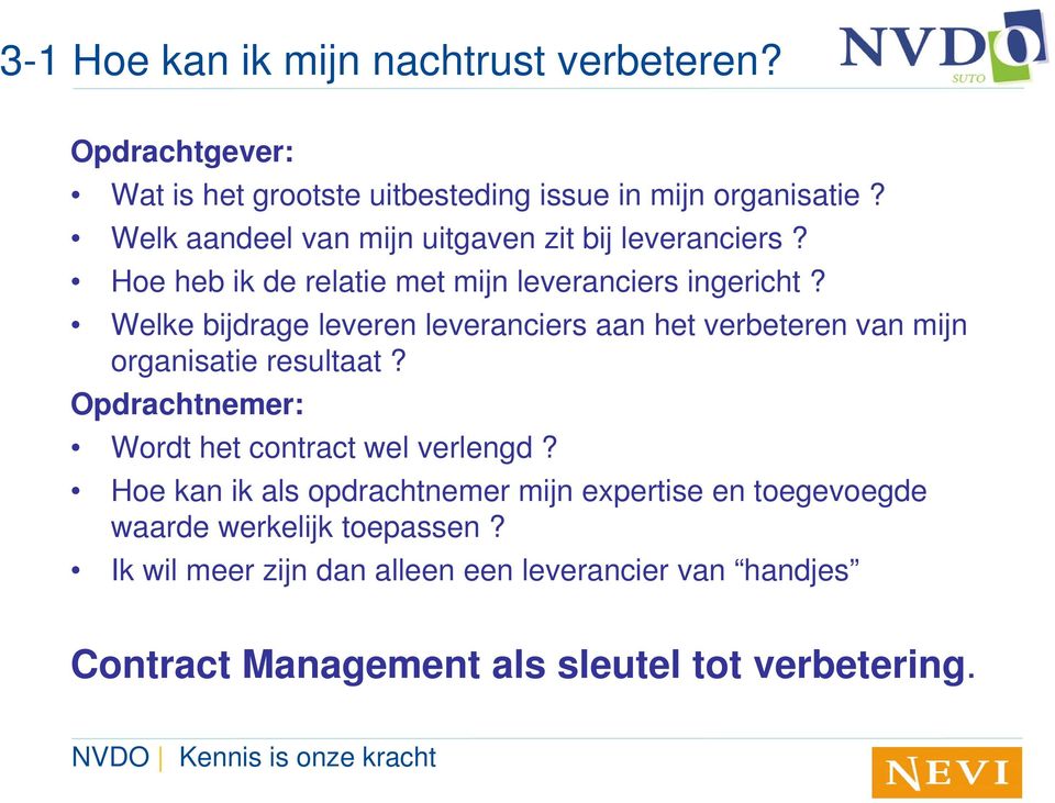 Welke bijdrage leveren leveranciers aan het verbeteren van mijn organisatie resultaat? Opdrachtnemer: Wordt het contract wel verlengd?