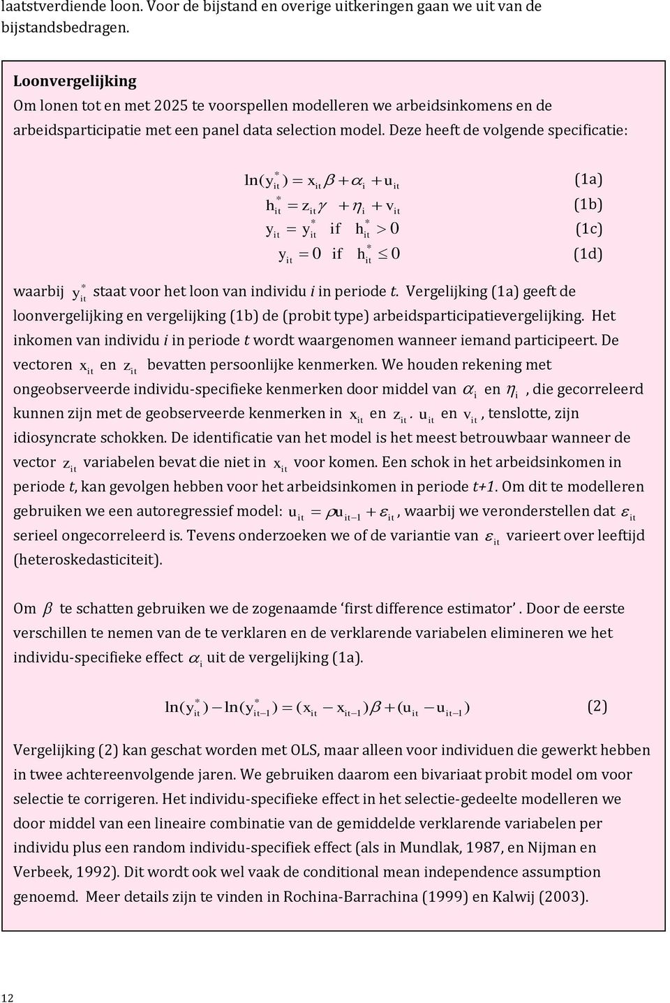 Deze heeft de volgende specificatie: ln( y * ) x u it * it h y it y it it z v y it * it if 0 if i i h * it h it it 0 * it 0 (1a) (1b) (1c) (1d) waarbij * y it staat voor het loon van individu i in