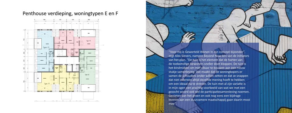 Dat maakt dat de woningkopers er samen de schouders onder willen zetten en dat ze snappen dat niet iedereen altijd dezelfde mening hoeft te hebben om een ideaal na te streven.