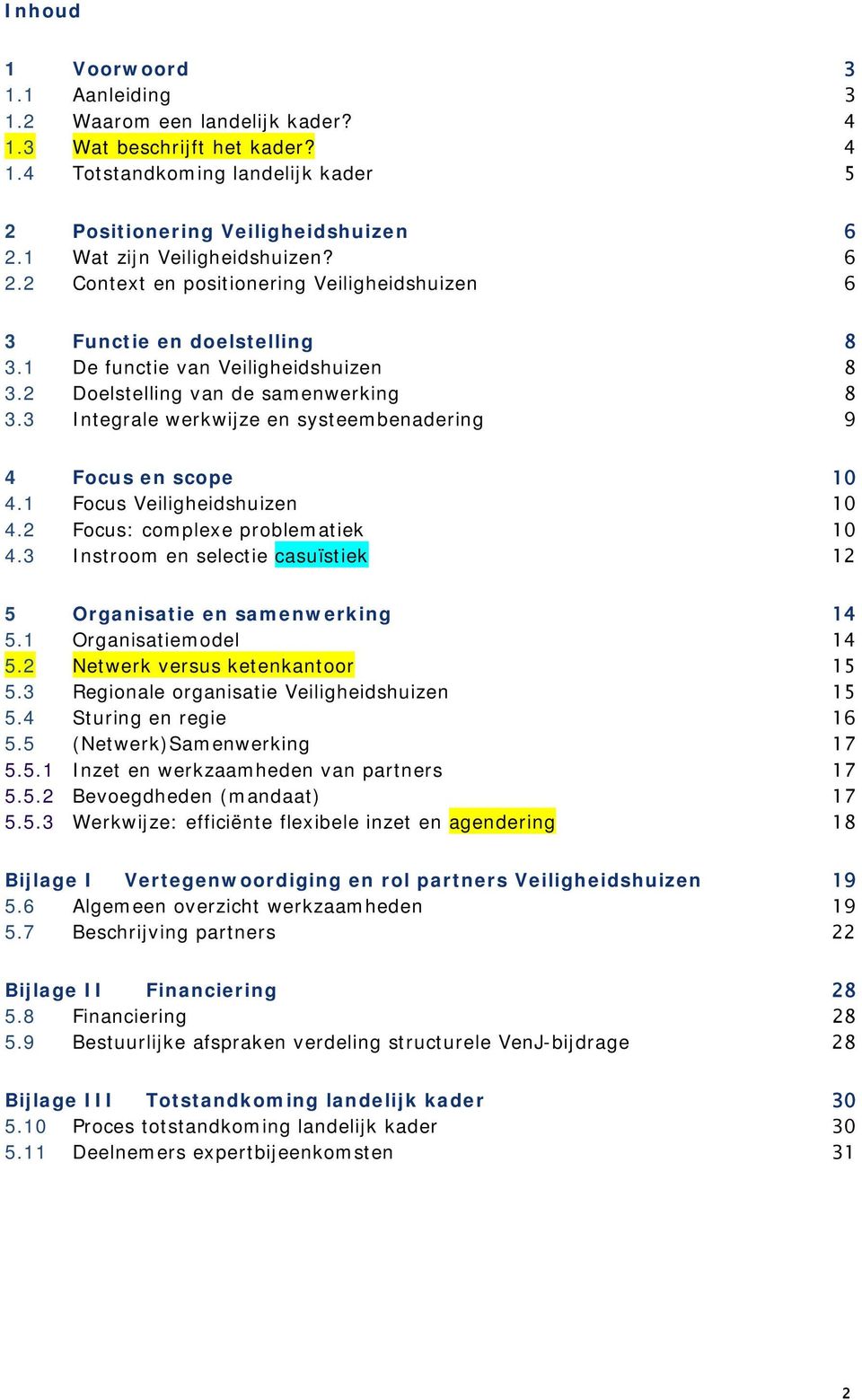 3 Integrale werkwijze en systeembenadering 9 4 Focus en scope 10 4.1 Focus Veiligheidshuizen 10 4.2 Focus: complexe problematiek 10 4.