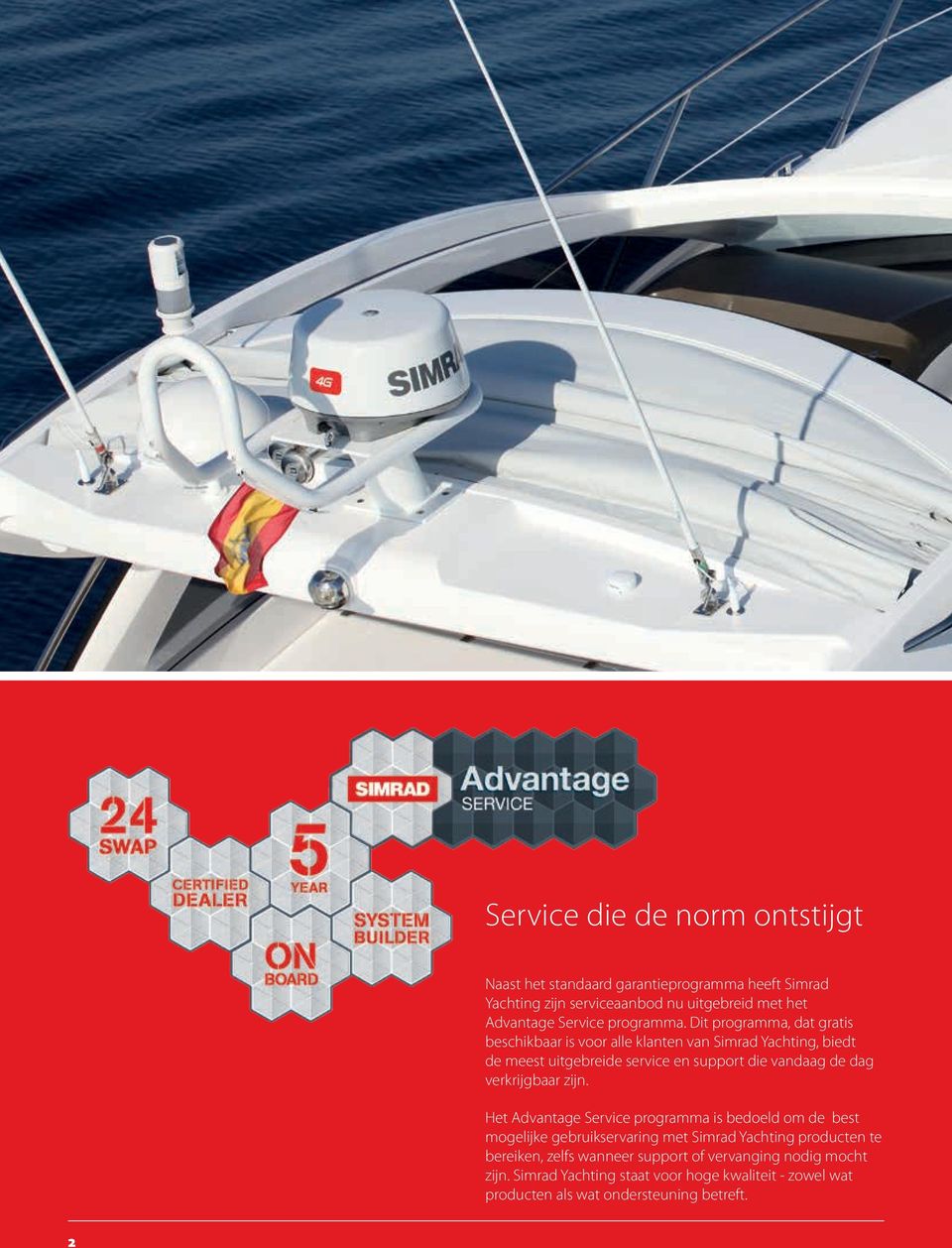 Dit programma, dat gratis beschikbaar is voor alle klanten van Simrad Yachting, biedt de meest uitgebreide service en support die vandaag de dag