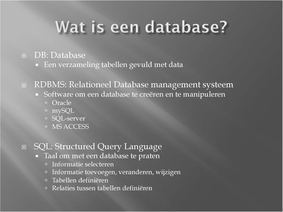 ACCESS SQL: Structured Query Language Taal om met een database te praten Informatie